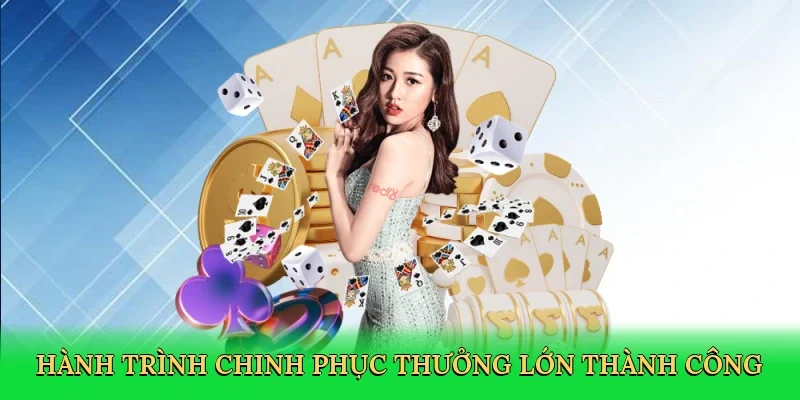 Hành trình chinh phục thưởng lớn thành công