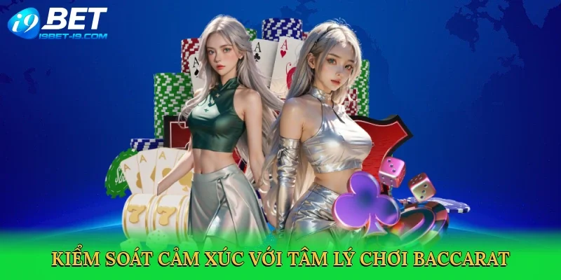Kiểm soát cảm xúc với Tâm lý chơi baccarat