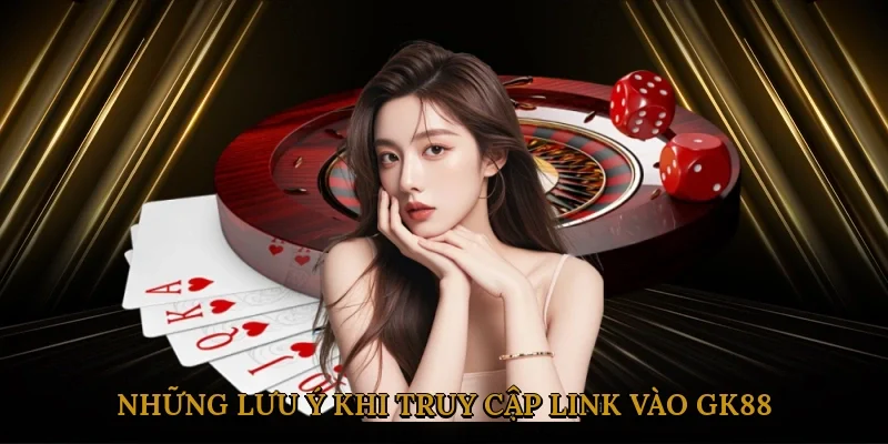 Những lưu ý quan trọng khi truy cập link vào GK88