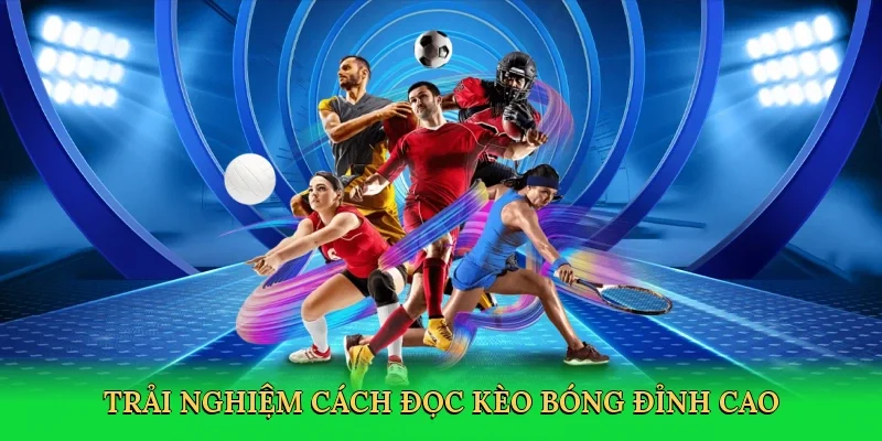 Trải nghiệm Cách đọc kèo bóng đỉnh cao