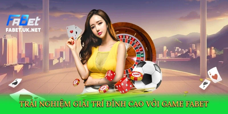 trai-nghiem-giai-tri-dinh-cao-voi-game-fabet-3