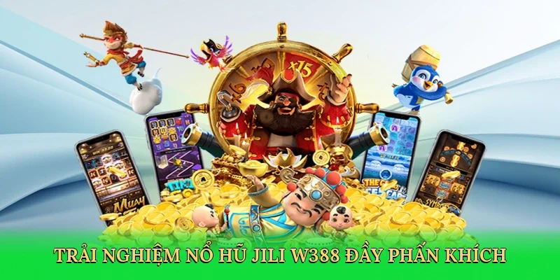 Trải nghiệm nổ hũ Jili W388 đầy phấn khích