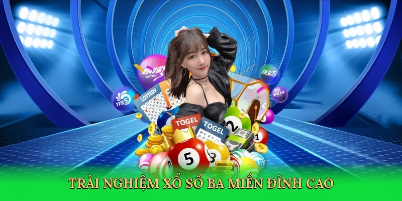 Trải nghiệm Xổ số ba miền đỉnh cao